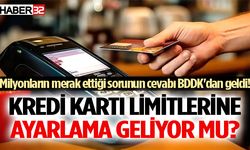 BDDK açıkladı:  Kredi kartı limitlerine ayarlama geliyor mu?