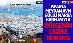 Isparta Meydan AVM Güçlü Marka Karmasıyla Bölgenin Cazibe Noktası