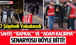 Sahte “Kapkaç” ve “Adam Kaçırma” Senaryosu Böyle Bitti!