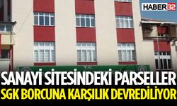 Sanayi Sitesindeki Parseller SGK Borcuna Karşılık Devrediliyor