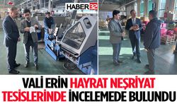 Vali Erin Hayrat Neşriyat Tesislerinde İncelemede Bulundu