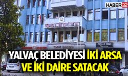 Yalvaç Belediyesi iki arsa ve iki daire satacak