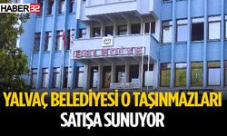 Yalvaç Belediyesi o taşınmazları satışa sunuyor