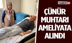 Çünür Muhtarı Başarılı Ameliyat Geçirdi