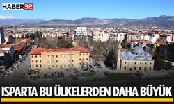 Bu Ülkeler Isparta'dan Daha Küçük