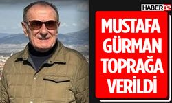 Mustafa Gürman Son Yolculuğuna Uğurlandı