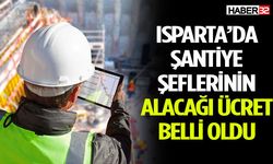 Isparta'da 2025 Yılı Şantiye Şefliği Ücretleri Belirlendi