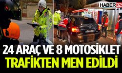 24 araç ve 8 motosiklet trafikten men edildi