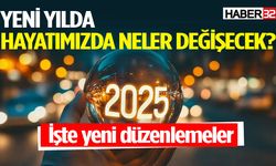 2025 yılında karşımıza çıkacak yeni düzenlemeler