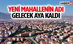 Yeni Mahallenin adı gelecek aya kaldı