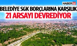 Isparta Belediyesi SGK borçlarına karşılık 21 arsayı devrediyor