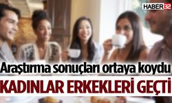 Araştırma sonuçları ortaya koydu: Kadınlar erkekleri geçti