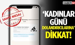 ‘Kadınlar Günü Dolandırıcılarına’ Dikkat!