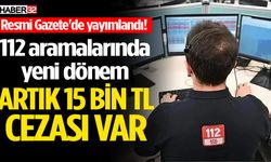 112'ye asılsız ihbar yapanlara 15 bin TL ceza kesilecek