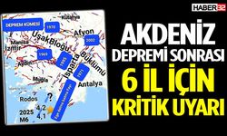 Akdeniz depremi sonrası 6 il için kritik uyarı