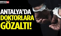 Antalya’da doktorlara gözaltı!