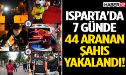 Isparta'da 7 Günde 44 Aranan Şahıs Yakalandı!