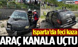 Isparta’da feci kaza: Araç kanala uçtu