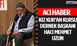 Dernek Başkanı Hacı Mehmet Uzun Vefat Etti