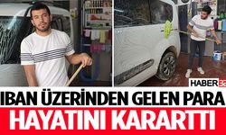 IBAN üzerinden gelen para hayatını kararttı