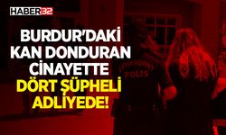 Burdur'daki Kan Donduran Cinayette Dört Şüpheli Adliyede!