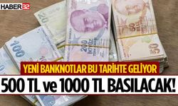 500 TL ve 1000 TL basılacak! Yeni banknotlar bu tarihte geliyor