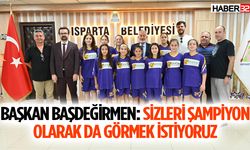 Başkan Başdeğirmen: Sizleri şampiyon olarak da görmek istiyoruz