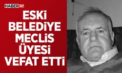 Eski Belediye Meclis Üyesi vefat etti
