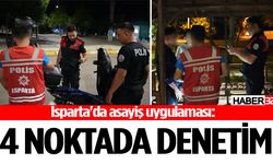 Isparta'da emniyet ekipleri gece – gündüz sahada