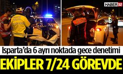 Isparta’da emniyet ekiplerinden 6 ayrı noktada gece denetimi