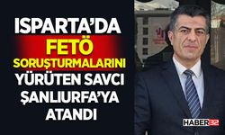 Isparta’da FETÖ Soruşturmalarını Yürüten Savcı Şanlıurfa’ya Atandı