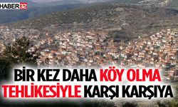Bir Kez Daha Köy Olma Tehlikesiyle Karşı Karşıya