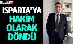 Isparta’ya Hakim Olarak Döndü