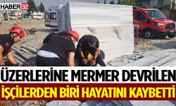Üzerlerine mermer devrilen işçilerden biri hayatını kaybetti
