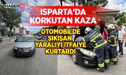 Isparta’da Korkutan Kaza: Otomobilde Sıkışan Yaralıyı İtfaiye Kurtardı
