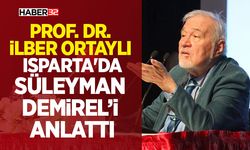 Prof. Dr. İlber Ortaylı Isparta'da Süleyman Demirel’i anlattı