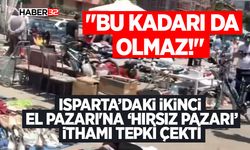 Isparta’daki İkinci El Pazarı'na ‘Hırsız Pazarı’ İthamı Tepki Çekti