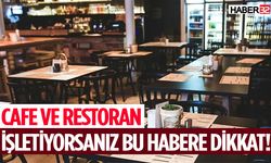 Cafe ve Restoran İşletiyorsanız Bu Habere Dikkat!