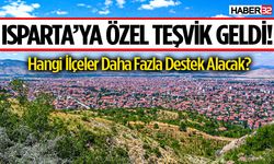 Isparta’ya özel teşvik geldi! Bu ilçeler avantajlı olacak