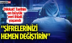 Dikkat! Tarihin en büyük veri ihlali yaşandı