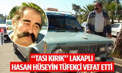 “Tası Kırık” Lakaplı Hasan Hüseyin Tüfekçi Vefat Etti