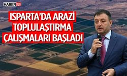 Isparta'da Arazi Toplulaştırma Çalışmaları Başladı