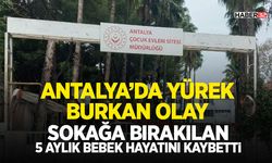 Sokağa Bırakılan 5 Aylık Bebek Hayatını Kaybetti