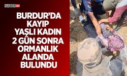 Burdur’da Kayıp Yaşlı Kadın Ormanlık Alanda Bulundu