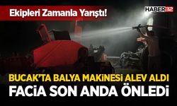 Bucak’ta Balya Makinesi Alev Aldı: Facia Son Anda Önledi