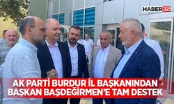 AK Parti Burdur İl Başkanından Başkan Başdeğirmen’e tam destek