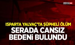 Isparta Yalvaç’ta Şüpheli Ölüm
