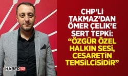 CHP’li Takmaz’dan Ömer Çelik’e Sert Tepki