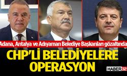 Adana, Antalya ve Adıyaman Belediye Başkanları gözaltında