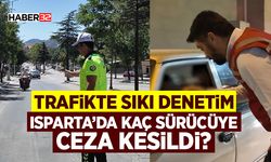 Isparta’da Kaç Sürücüye Ceza Kesildi?